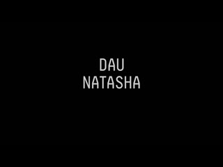 dau. natasha (2020) dir. ilya khrzhanovsky, ekaterina ertel [1080p]